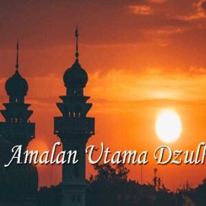 Amalan Utama Dzulhijjah