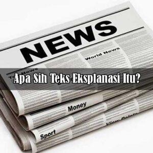 Apa Teks Eksplanasi Itu?